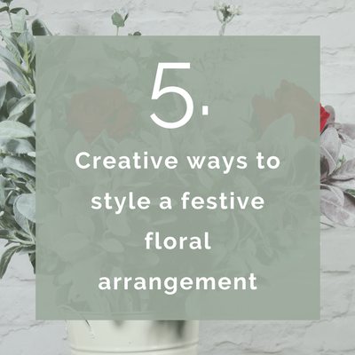 Creative ways to style a festive floral arrangement