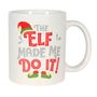 The Elf Made Me Do It Mug-11oz