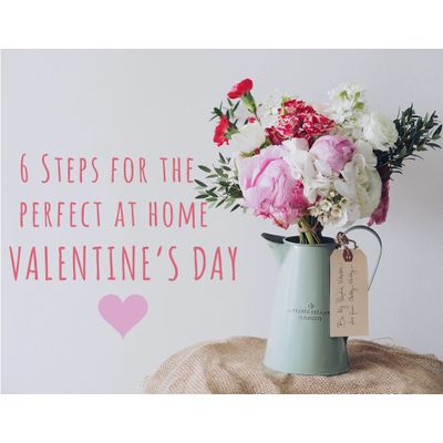 6 Steps for the Perfect at Home Valentines Day