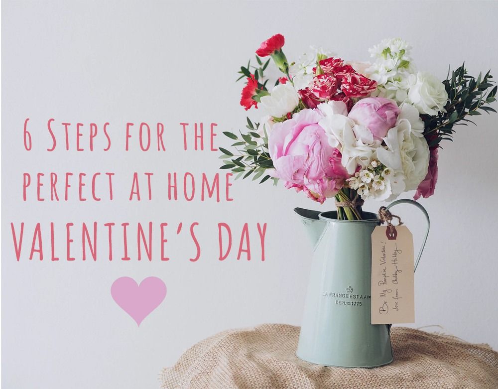 6 Steps for the Perfect at Home Valentines Day